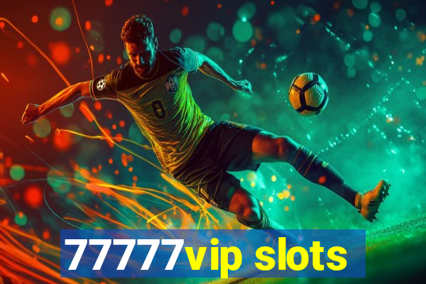 77777vip slots