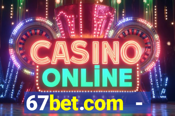 67bet.com - caça-níqueis online cassino