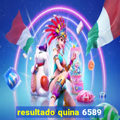 resultado quina 6589