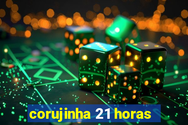 corujinha 21 horas