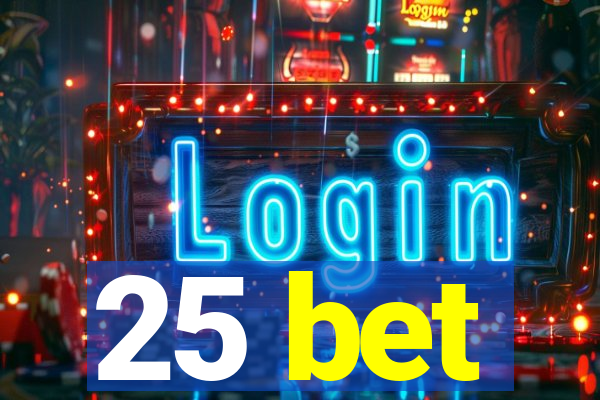 25 bet