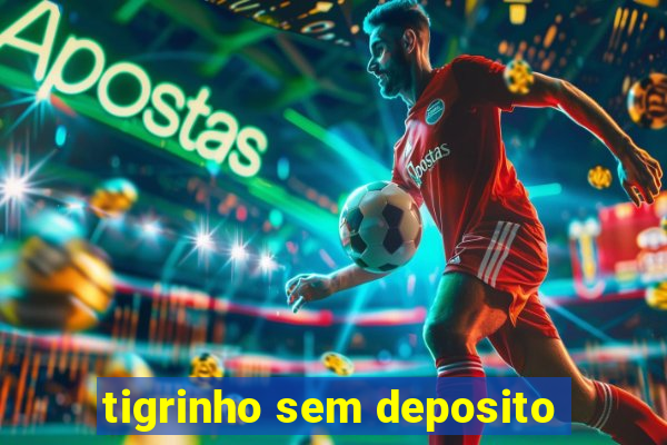 tigrinho sem deposito