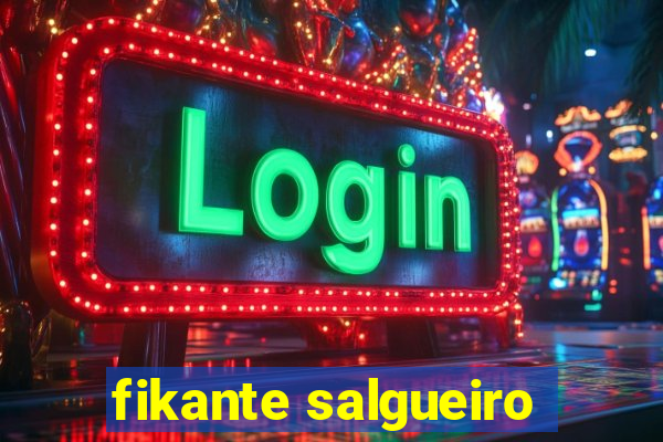 fikante salgueiro
