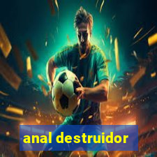 anal destruidor