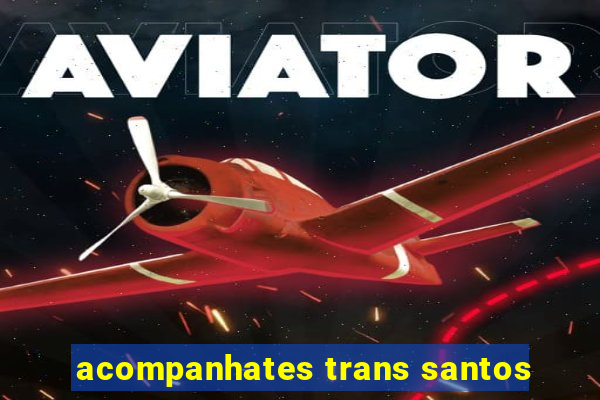 acompanhates trans santos
