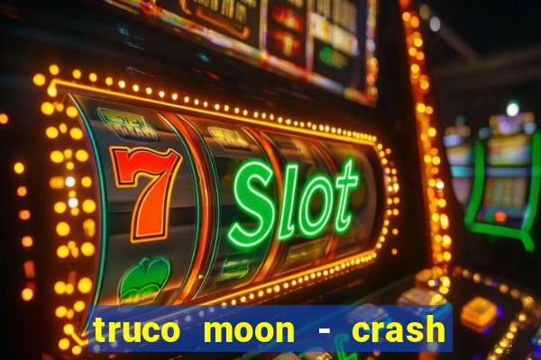 truco moon - crash & poker