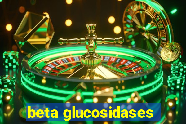 beta glucosidases