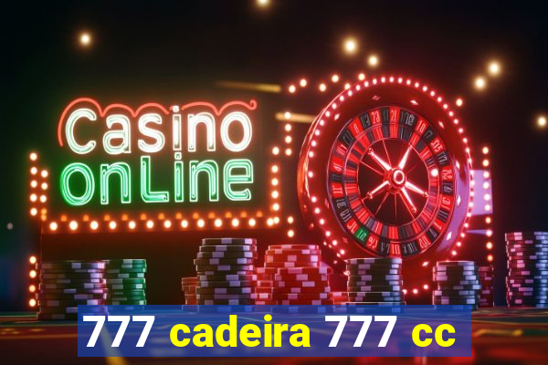 777 cadeira 777 cc