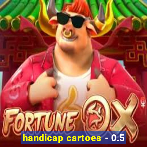 handicap cartoes - 0.5