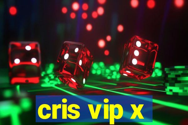 cris vip x