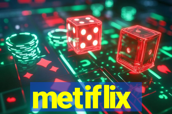 metiflix