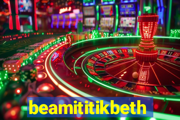 beamititikbeth