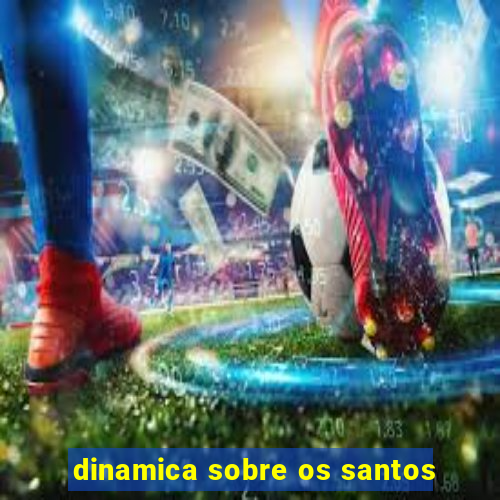 dinamica sobre os santos