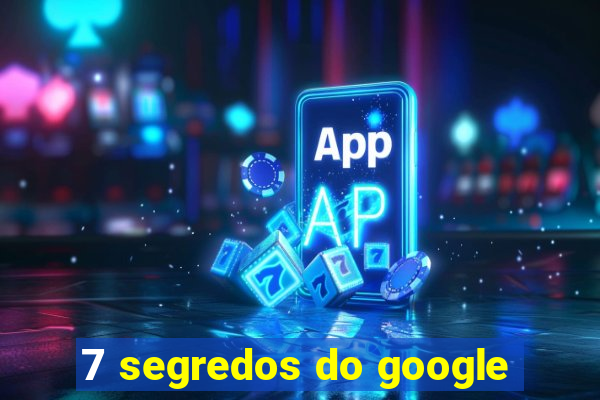 7 segredos do google