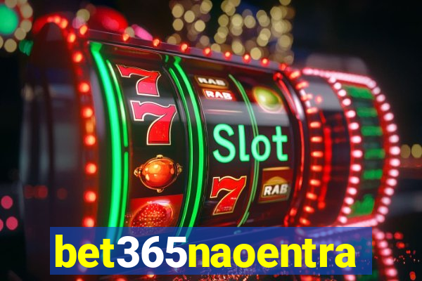 bet365naoentra