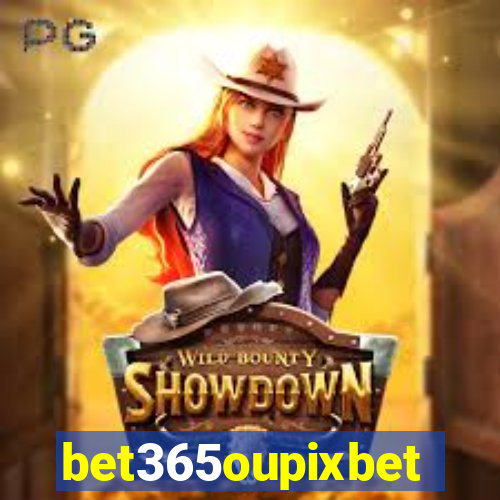 bet365oupixbet