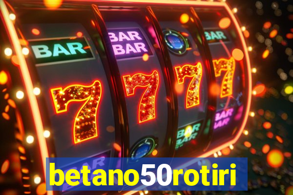 betano50rotiri