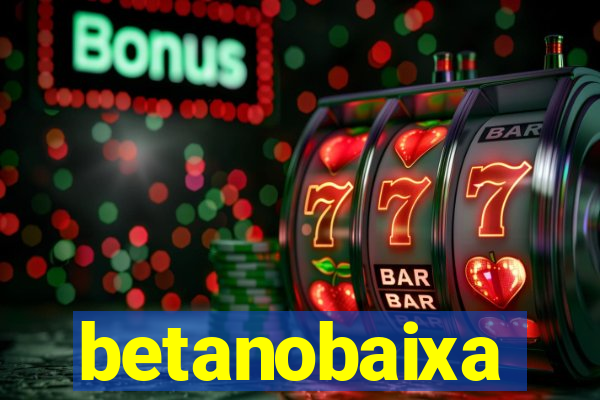 betanobaixa