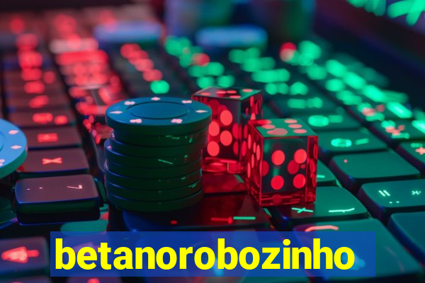 betanorobozinho