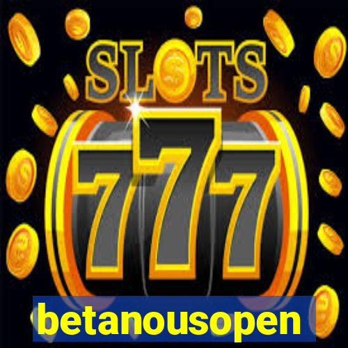 betanousopen