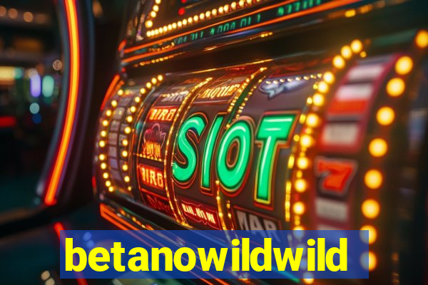 betanowildwild
