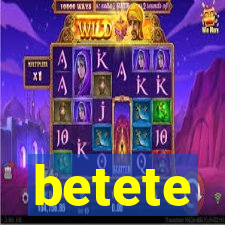 betete