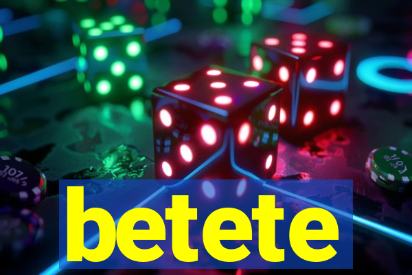 betete