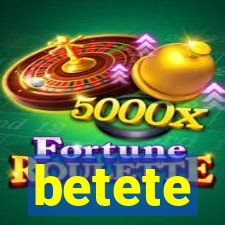 betete