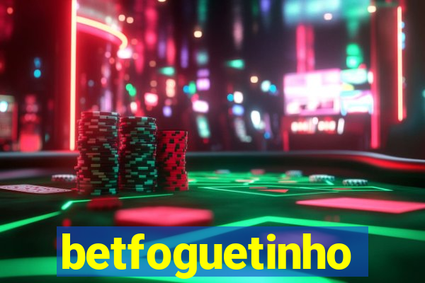betfoguetinho