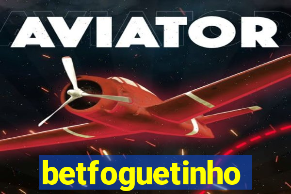 betfoguetinho