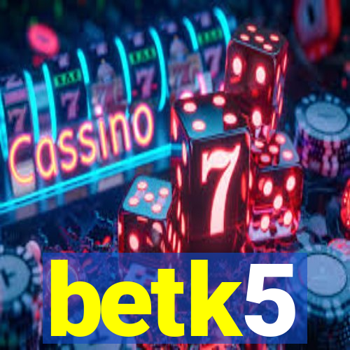 betk5