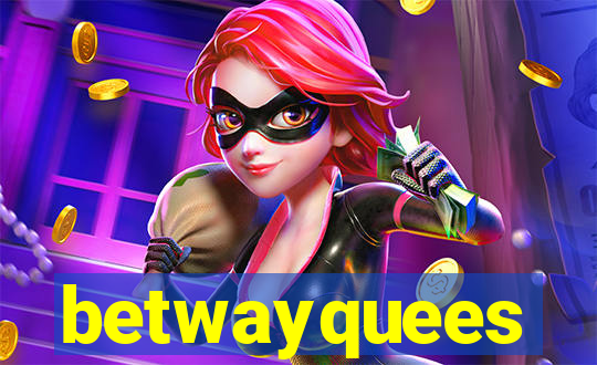 betwayquees
