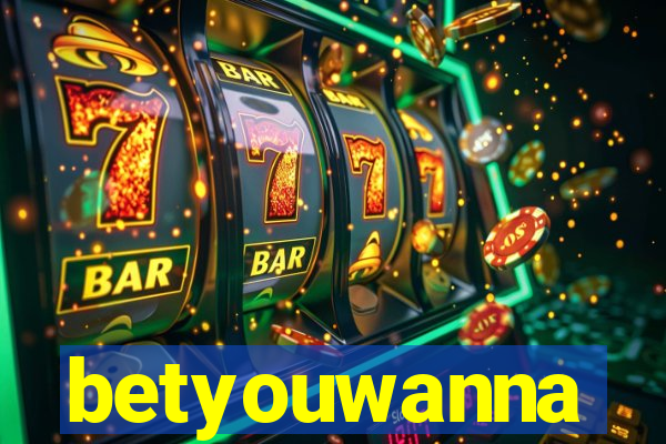 betyouwanna