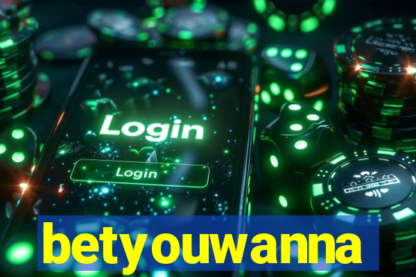 betyouwanna