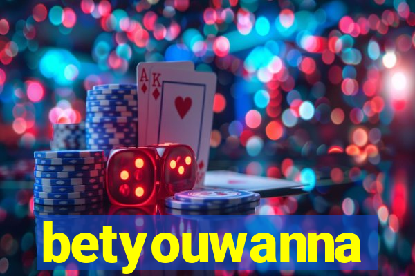 betyouwanna