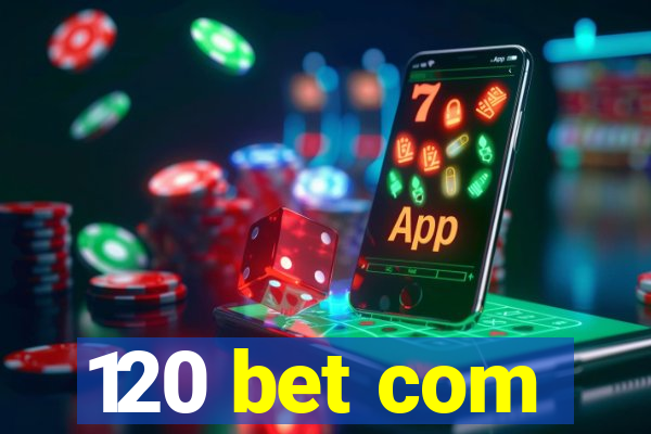 120 bet com