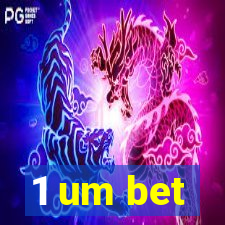 1 um bet