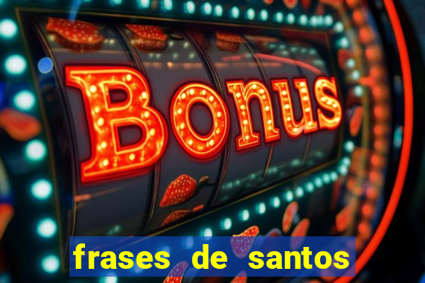 frases de santos sobre servir