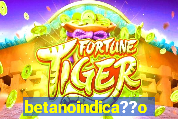 betanoindica??o