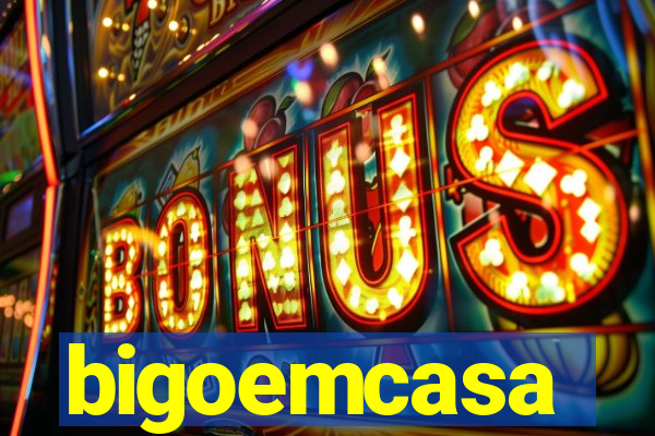 bigoemcasa