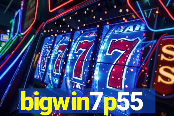bigwin7p55