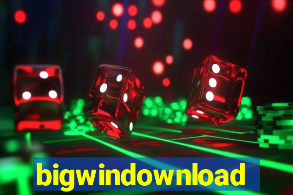 bigwindownload