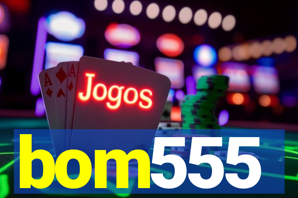 bom555