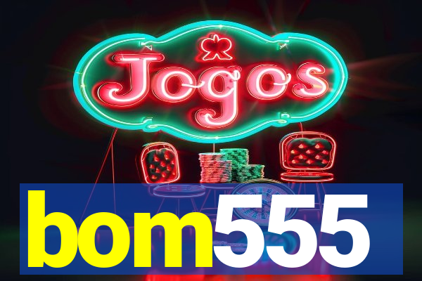 bom555