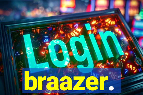 braazer.