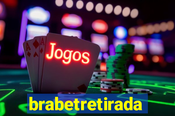 brabetretirada