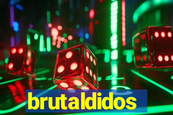 brutaldidos