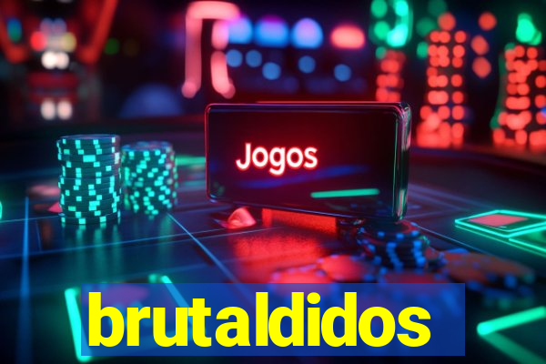 brutaldidos