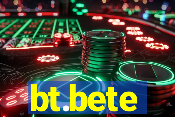 bt.bete