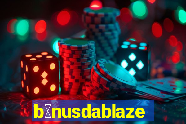 b么nusdablaze
